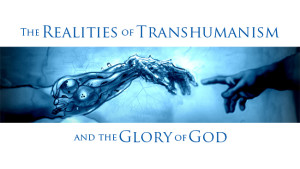 The Reality Of Transhumanism And The Glory Of God – Fire Breathing ...